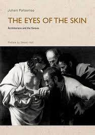 The Eyes of the Skin by Juhani&nbsp;Pallasmaa