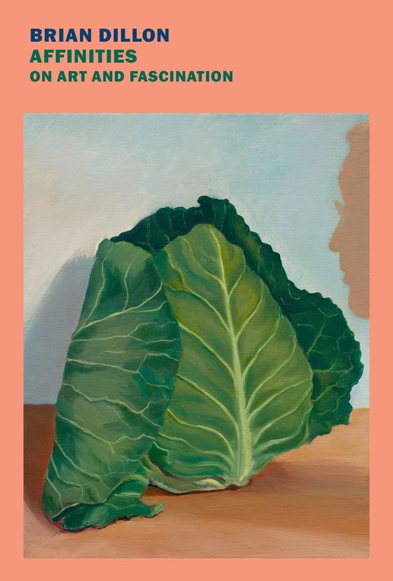 Brian Dillon – Affinities: On Art and&nbsp;Fascination